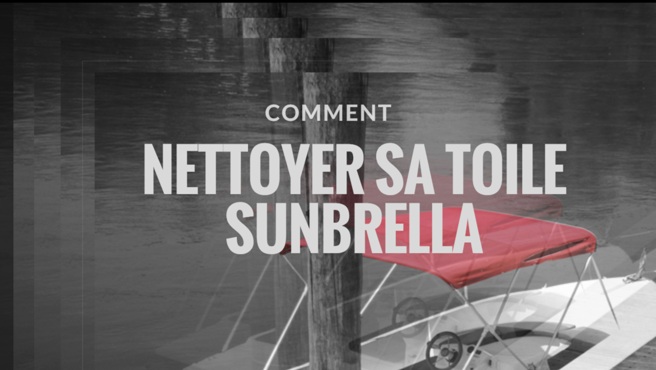 Nettoyer sa toile sunbrella pare-soleil