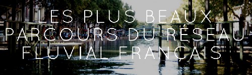 les dix 10 plus beaux parcours du réseau fluvial de france